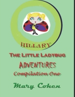 Hillary the Ladybug Adventures: Compilation One: Compilation One of Hillary the Little Ladybug Adventures (Compilations of The Adventures of Hillary the Little Ladybug) 1709018666 Book Cover