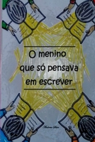 O Menino Que Só Pensava Em Escrever (Portuguese Edition) 6500688120 Book Cover