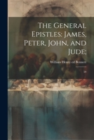 The General Epistles: James, Peter, John, and Jude; 59 1022219464 Book Cover