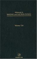 Advances in Imaging and Electron Physics, Volume 124 0120147661 Book Cover