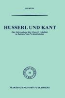 Husserl Und Kant: Eine Untersuchung Uber Husserls Verhaltnis Zu Kant Und Zum Neukantianismus 9401036020 Book Cover