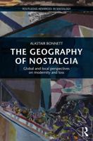The Geography of Nostalgia: Global and Local Perspectives on Modernity and Loss 1138743224 Book Cover