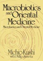 Macrobiotics and Oriental Medicine: An Introduction to Holistic Health 0870406590 Book Cover