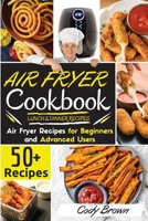 Air Fryer Cookbook: 50+ Tasty Air Fryer Recipes for Beginners and Advanced Users -LUNCH & DINNER RECIPES-. - March 2021 edition - 1802117210 Book Cover