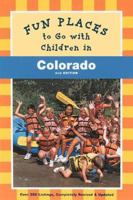 Fun Places to Go with Children in Colorado: Second Edition Revised and Updated (Fun Places to Go with Children in Northern California) 0811819159 Book Cover