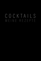 Cocktails - Meine Rezepte: Leeres minimalistisches Cocktail Rezeptbuch und Organizer zum Selberschreiben, witziges Geschenk für Profi- und ... für Drinks und Longdrinks (German Edition) 1674342586 Book Cover