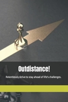 Outdistance!: Relentlessly strive to stay ahead of life's challenges. B0C5PCVP4W Book Cover