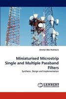 Miniaturised Microstrip Single and Multiple Passband Filters: Synthesis, Design and Implementation 3844316108 Book Cover