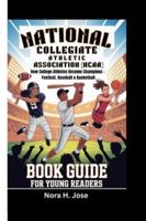 NATIONAL COLLEGIATE ATHLETIC ASSOCIATION (NCAA): How College Athletes Become Champions - Football, Baseball & Basketball (Book Guide For Young Readers) B0G44QL1W4 Book Cover