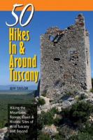 50 Hikes In & Around Tuscany: Hiking the Mountains, Forests, Coast & Historic Sites of Wild Tuscany & Beyond (50 Hikes) 0881507342 Book Cover
