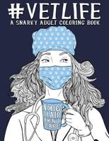 Vet Life: A Snarky Adult Coloring Book: A Unique & Funny Antistress Coloring Gift for Veterinarians, Veterinary Science Majors, DVM & VMD, Doctors of Veterinary Medicine & Vet School College Students 1640011714 Book Cover