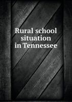 Rural School Situation In Tennessee; Bulletin Of Information Regarding Consolidation Of Schools And Transportation Of Pupils 5518965095 Book Cover