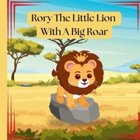 Rory The Little Lion With A Big Roar: Story about a little lion cub, that just couldn't roar until he need to. B0DV3WKGMX Book Cover