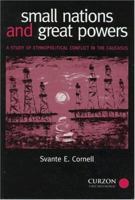 Small Nations and Great Powers: A Study of Ethnopolitical Conflict in the Caucasus (Caucasus World) 0700711627 Book Cover