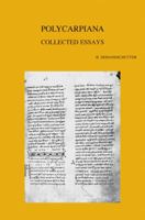 Polycarpiana: Studies on Martyrdom and Persecution in Early Christianity: Collected Essays 9042919930 Book Cover