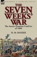 The Seven Weeks' War: The Austro-Prussian Conflict of 1866 1782820116 Book Cover