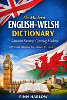 The Modern English–Welsh Dictionary: Y Geiriadur Saesneg–Cymraeg Modern. A Practical Reference for Learners, Travelers, and Everyday Use. B0GBVXDLDD Book Cover