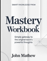 Smart knowledge from Mastery: Simple Gateway To The Original Book's Powerful Thoughts B0GYK4MPZH Book Cover