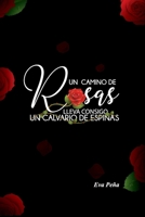 UN CAMINO DE ROSAS LLEVA CONSIGO UN CALVARIO DE ESPINAS B08C77864S Book Cover