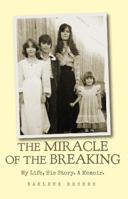 The Miracle of the Breaking: My Life, His Story. a Memoir. 069218158X Book Cover