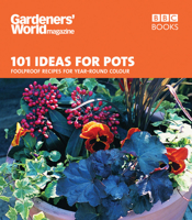 "Gardeners' World" - 101 Ideas for Pots: Fool Proof Recipes for Year-round Colour (Gardeners World) 0563539267 Book Cover
