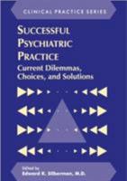 Successful Psychiatric Practice: Current Dilemmas, Choices and Solutions 0880484861 Book Cover