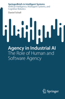 Agency in Industrial AI: The Role of Human and Software Agency (SpringerBriefs in Intelligent Systems) 303238897X Book Cover