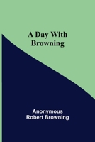 A Day with Browning - from a Day with Poets Series. 935459879X Book Cover