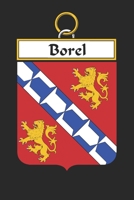 Borel: Borel Coat of Arms and Family Crest Notebook Journal (6 x 9 - 100 pages) 1699037159 Book Cover