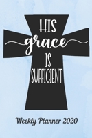 His Grace is Sufficient: Weekly Planner 2020 January through December Bible Verses Calendar Scheduler and Organizer Size 6x9 inch Cross and Blue Edition Weekly Planner 2020 Bible Quotes 1670937658 Book Cover