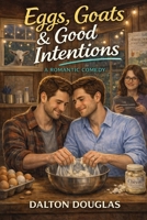 Eggs, Goats & Good Intentions: A Romantic Comedy (A Matchmaker Moms Romance) B0GHMG76NW Book Cover