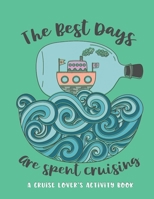 The Best Days Are Spent Cruising: A Cruise Lover's Activity Book 1088720234 Book Cover