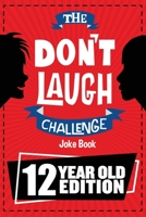 The Don't Laugh Challenge - 12 Year Old Edition: The LOL Interactive Joke Book Contest Game for Boys and Girls Age 12 1951025210 Book Cover