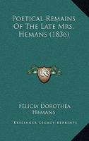 Poetical Remains of the Late Mrs Hemans [With a Memoir by D.M. Moir] 1167005694 Book Cover