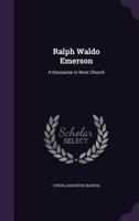 Ralph Waldo Emerson: A Discourse in West Church (Classic Reprint) 1359312552 Book Cover