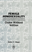 Female Homosexuality: Choice Without Volition 1138872202 Book Cover