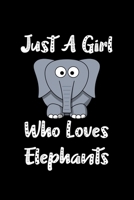 Just A Girl Who Loves Elephants: Elephants Notebook Journal Or Notepad For Girls Cute Elephants Lovers Gift For Girls (Lined, 6 x 9) 1692478389 Book Cover