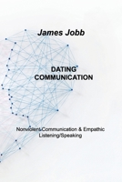 Dating Communication: Nonviolent Communication & Empathic Listening/Speaking 1803034963 Book Cover