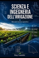 SCIENZA E INGEGNERIA DELL'IRRIGAZIONE (Italian Edition) B0HD71W62K Book Cover