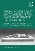 From Modernist Entombment to Postmodernist Exhumation: Dead Bodies in Twentieth-Century American Fiction 0754667170 Book Cover