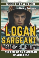 LOGAN SARGEANT BIOGRAPHY: More Than a Racer - The Rise of an American Racing Star B0DQ8KHJH2 Book Cover
