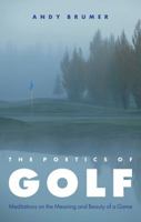 The Poetics of Golf: Meditations on the Meaning and Beauty of a Game 0803271697 Book Cover