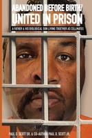 Abandoned Before Birth/United in Prison: A Father & His Biological Son Living Together as Cellmates 1734602627 Book Cover