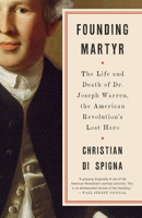 Founding Martyr: The Life and Death of Dr. Joseph Warren, the American Revolution's Lost Hero 0553419323 Book Cover