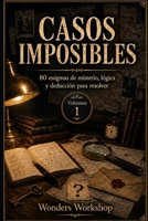 Casos Imposibles: 80 enigmas de misterio, lógica y deducción para resolver (Spanish Edition) B0H4L9B5S2 Book Cover
