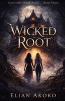 Wicked Root: A Witch-Coven Romance of Blood and Binding (CREATURES OF THE NIGHT) B0GQX9KRF6 Book Cover
