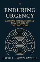 Enduring Urgency : Thinking Like a Tortoise in a Time of Hares 1734603704 Book Cover