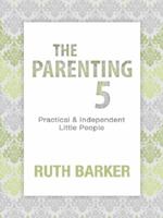 The Parenting Five: Practical and Independent Little People 0992310326 Book Cover