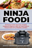 Ninja Foodi: The Pressure Cooker That Crisps: Complete Cookbook for Beginners 2020: Your Expert Guide to Pressure Cook Air Fry Dehydrate and More 1709759879 Book Cover