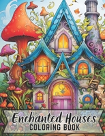 Enchanted Houses Coloring Book B0CJXGL778 Book Cover